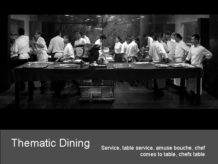 Thematic Dining Service, table service, amuse bouche, chef comes to table, chefs table 