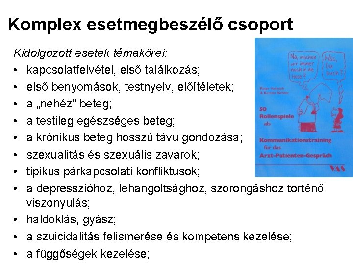 Komplex esetmegbeszélő csoport Kidolgozott esetek témakörei: • kapcsolatfelvétel, első találkozás; • első benyomások, testnyelv,