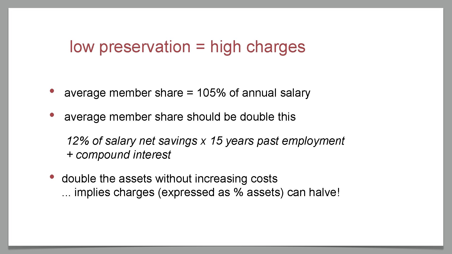 low preservation = high charges • • average member share = 105% of annual