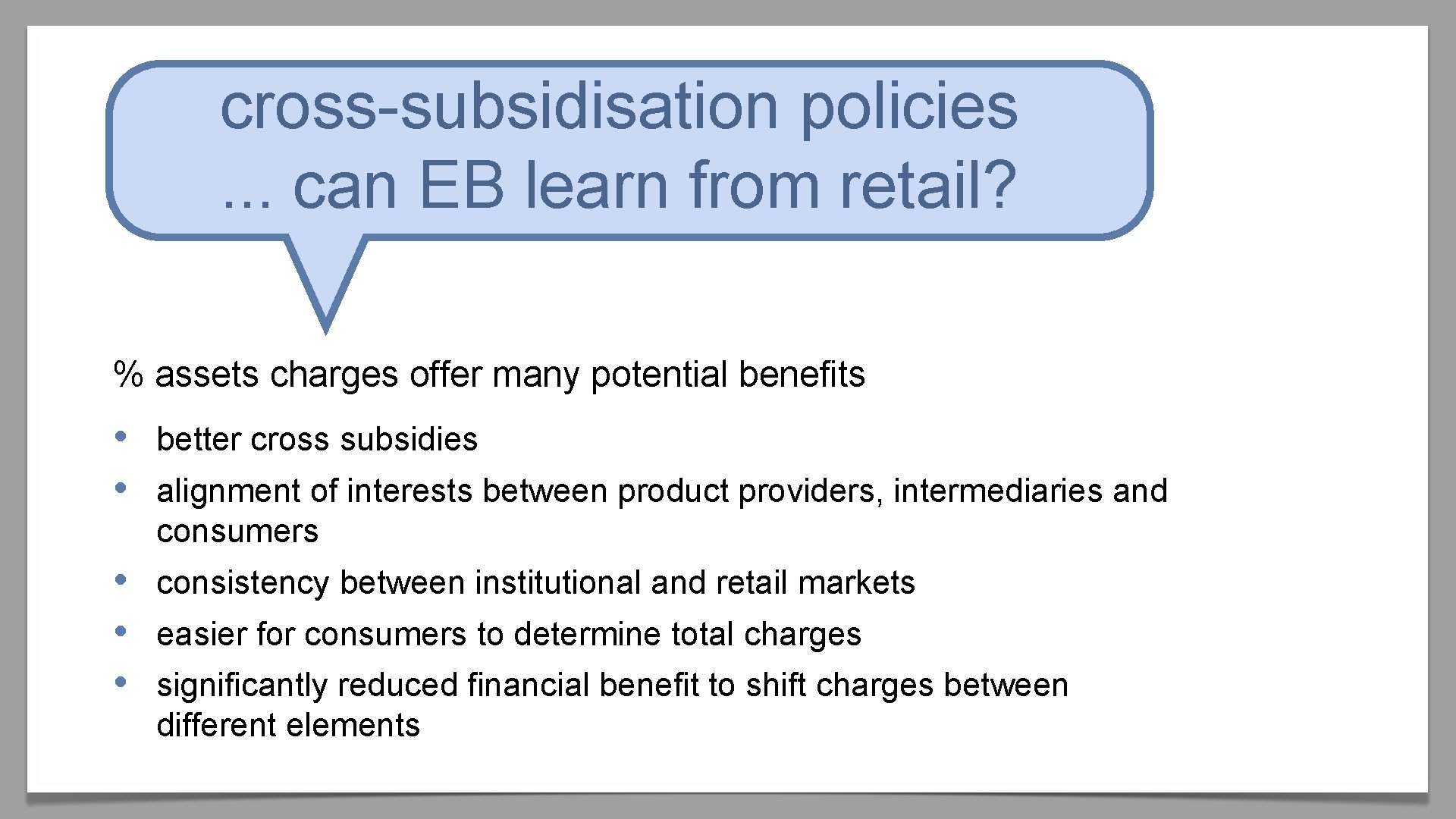 cross-subsidisation policies. . . can EB learn from retail? % assets charges offer many