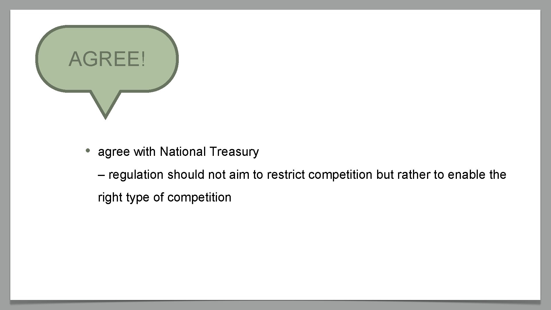 AGREE! • agree with National Treasury – regulation should not aim to restrict competition