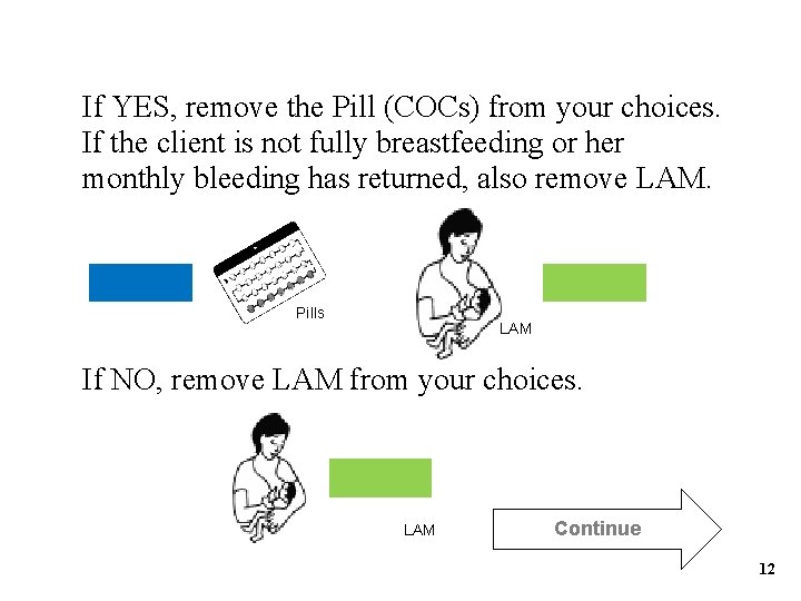 If YES, remove the Pill (COCs) from your choices. If the client is not If YES, remove the Pill (COCs) from your choices. If the client is not