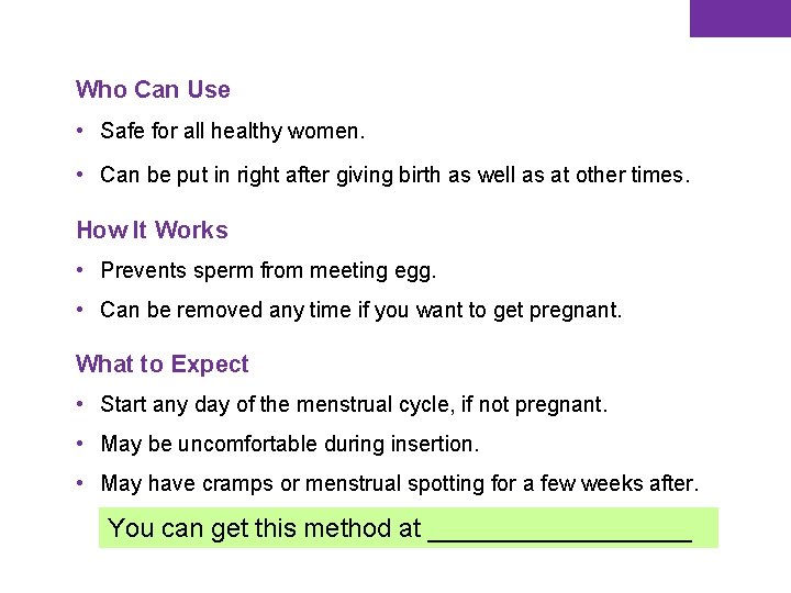 Who Can Use • Safe for all healthy women. • Can be put in Who Can Use • Safe for all healthy women. • Can be put in