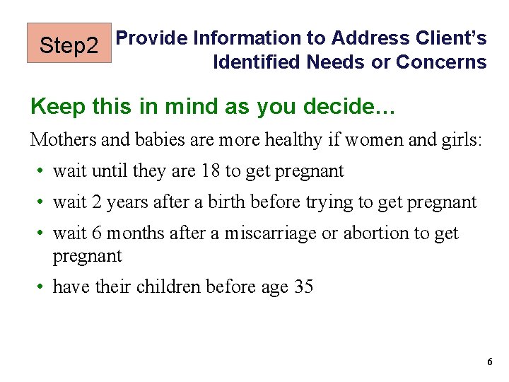 Step 2 Provide Information to Address Client’s Identified Needs or Concerns Keep this in Step 2 Provide Information to Address Client’s Identified Needs or Concerns Keep this in