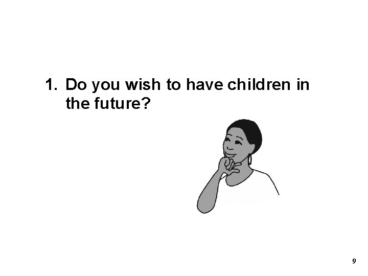 1. Do you wish to have children in the future? 9 1. Do you wish to have children in the future? 9