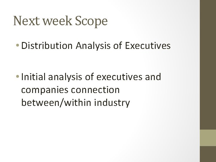 Next week Scope • Distribution Analysis of Executives • Initial analysis of executives and