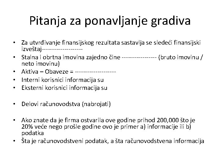 Pitanja za ponavljanje gradiva • Za utvrđivanje finansijskog rezultata sastavlja se sledeći finansijski izveštaj---------- Pitanja za ponavljanje gradiva • Za utvrđivanje finansijskog rezultata sastavlja se sledeći finansijski izveštaj----------