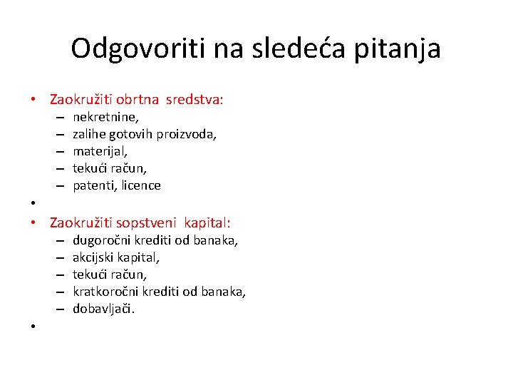 Odgovoriti na sledeća pitanja • Zaokružiti obrtna sredstva: – – – nekretnine, zalihe gotovih