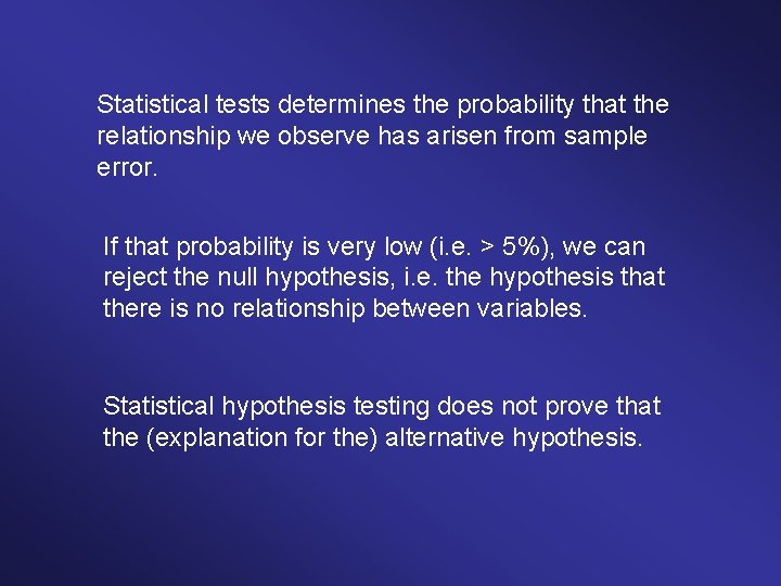 Statistical tests determines the probability that the relationship we observe has arisen from sample