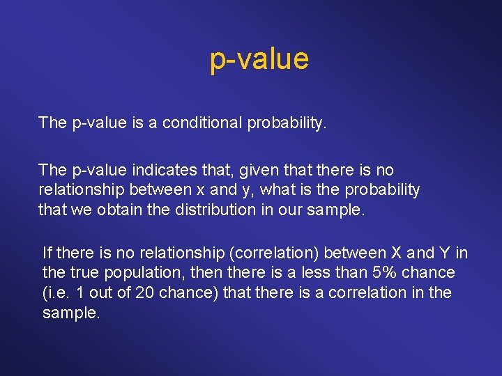 p-value The p-value is a conditional probability. The p-value indicates that, given that there