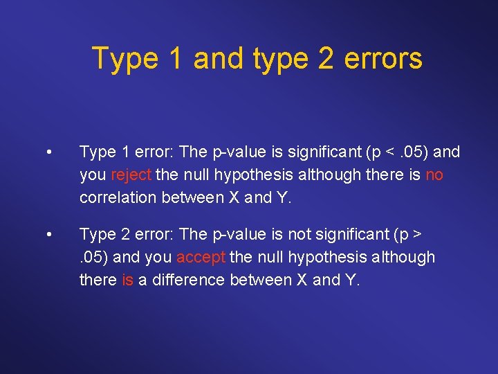 Type 1 and type 2 errors • Type 1 error: The p-value is significant