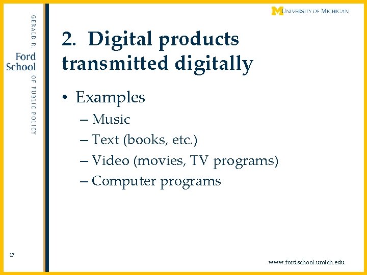 2. Digital products transmitted digitally • Examples – Music – Text (books, etc. )