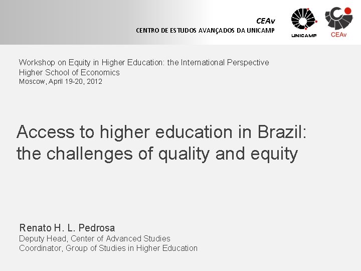 CEAv CENTRO DE ESTUDOS AVANÇADOS DA UNICAMP Workshop on Equity in Higher Education: the