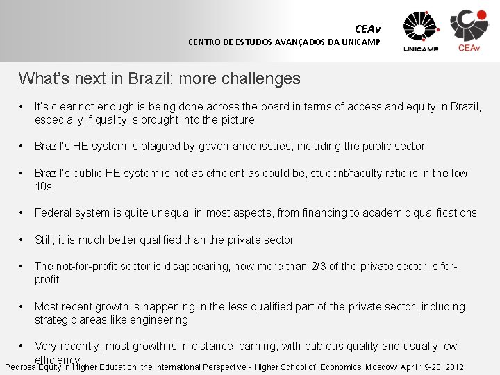 CEAv CENTRO DE ESTUDOS AVANÇADOS DA UNICAMP What’s next in Brazil: more challenges •