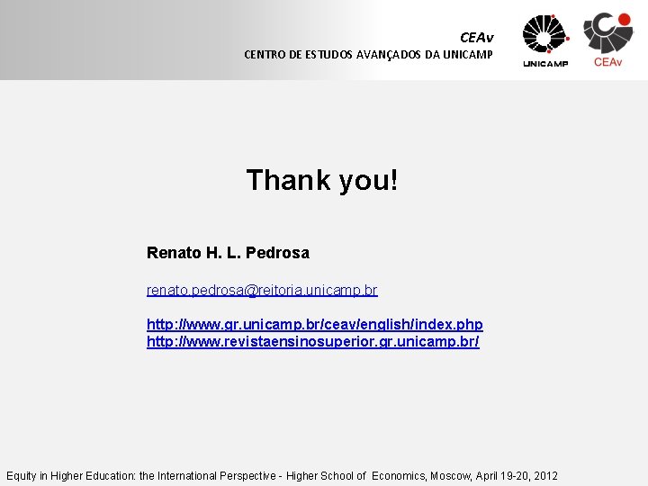 CEAv CENTRO DE ESTUDOS AVANÇADOS DA UNICAMP Thank you! Renato H. L. Pedrosa renato.