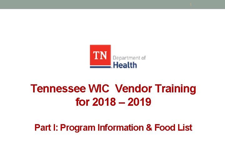 1 Tennessee WIC Vendor Training for 2018 – 2019 Part I: Program Information &