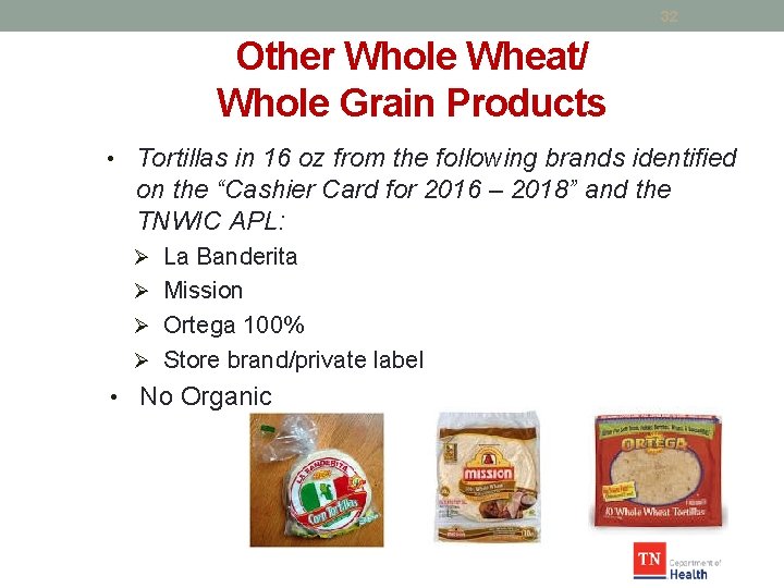 32 Other Whole Wheat/ Whole Grain Products • Tortillas in 16 oz from the