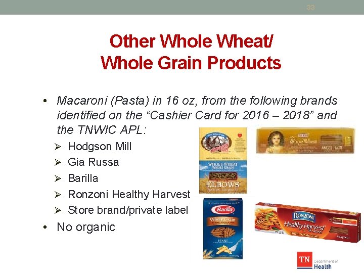 33 Other Whole Wheat/ Whole Grain Products • Macaroni (Pasta) in 16 oz, from