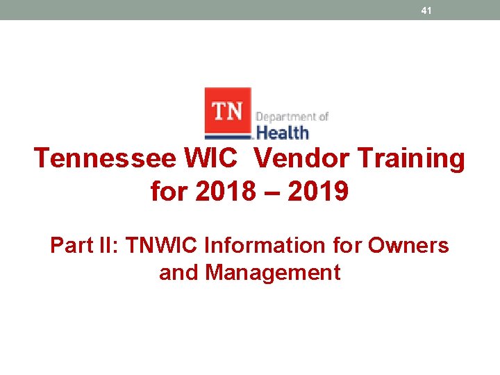 41 Tennessee WIC Vendor Training for 2018 – 2019 Part II: TNWIC Information for