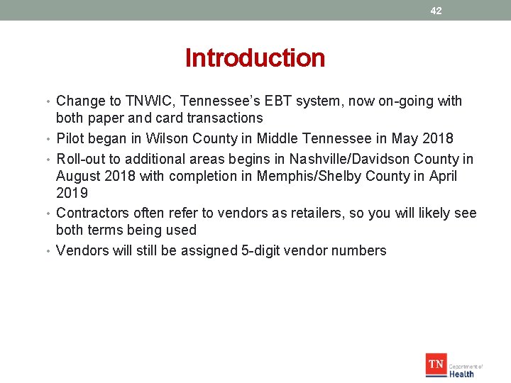 42 Introduction • Change to TNWIC, Tennessee’s EBT system, now on-going with • •