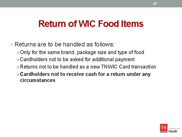 57 Return of WIC Food Items • Returns are to be handled as follows: