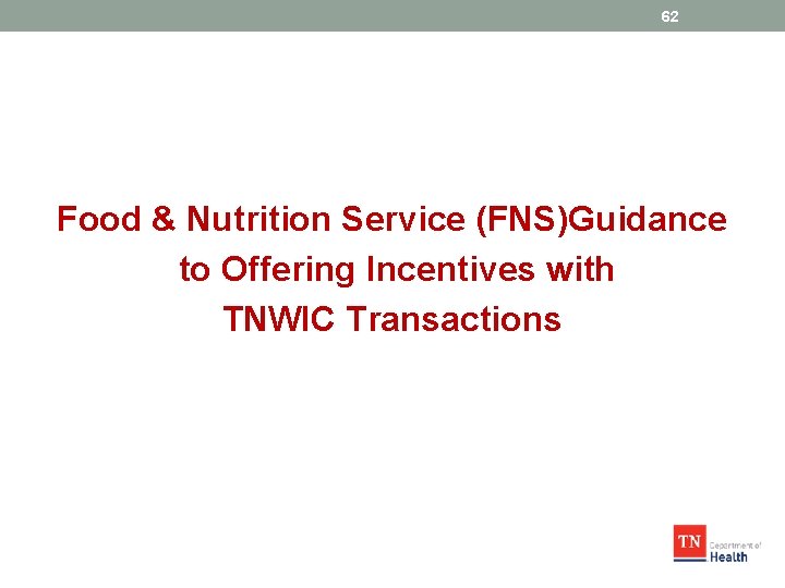 62 Food & Nutrition Service (FNS)Guidance to Offering Incentives with TNWIC Transactions 