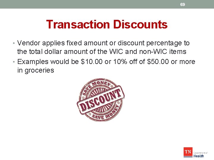 69 Transaction Discounts • Vendor applies fixed amount or discount percentage to the total