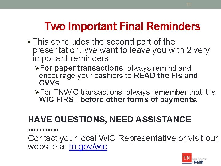 71 Two Important Final Reminders • This concludes the second part of the presentation.