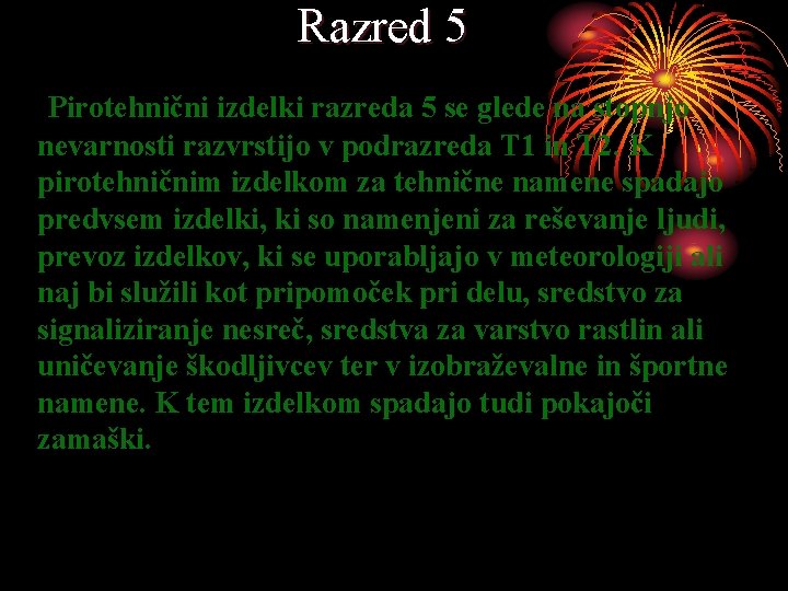 Razred 5 Pirotehnični izdelki razreda 5 se glede na stopnjo nevarnosti razvrstijo v podrazreda