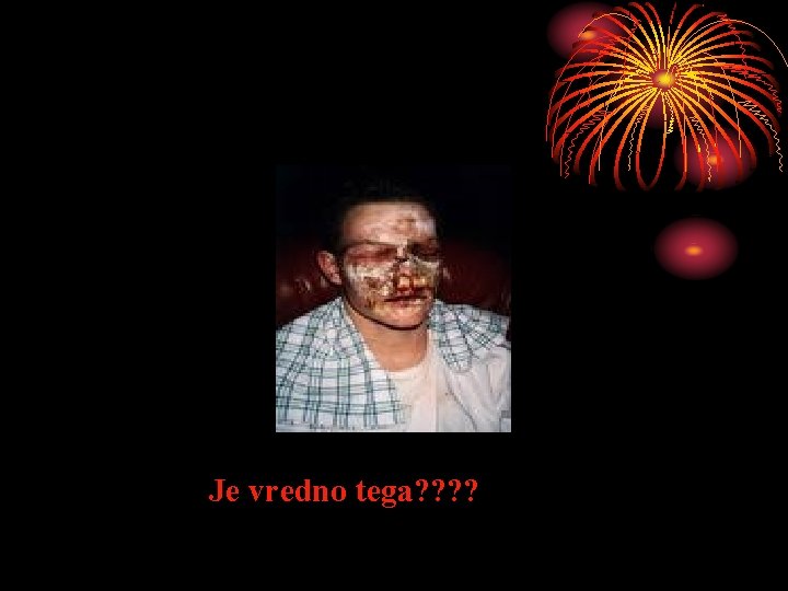 Je vredno tega? ? 