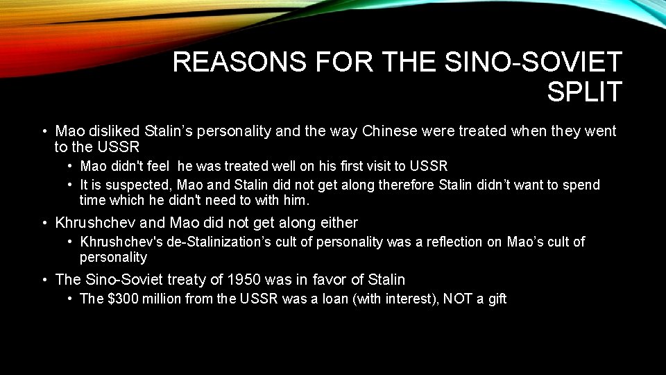 REASONS FOR THE SINO-SOVIET SPLIT • Mao disliked Stalin’s personality and the way Chinese