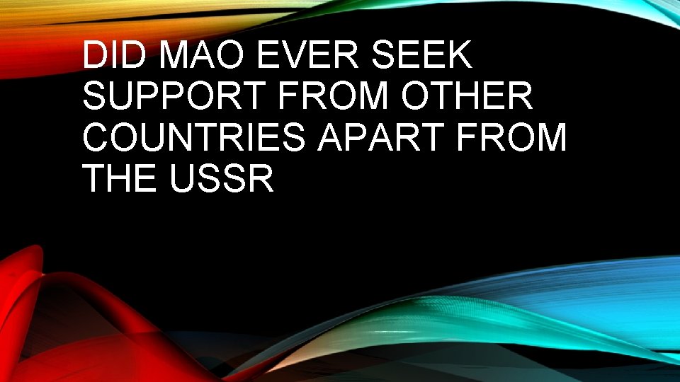 DID MAO EVER SEEK SUPPORT FROM OTHER COUNTRIES APART FROM THE USSR 