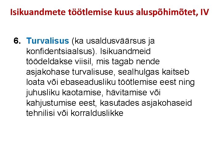 Isikuandmete töötlemise kuus aluspõhimõtet, IV 6. Turvalisus (ka usaldusväärsus ja konfidentsiaalsus). Isikuandmeid töödeldakse viisil,