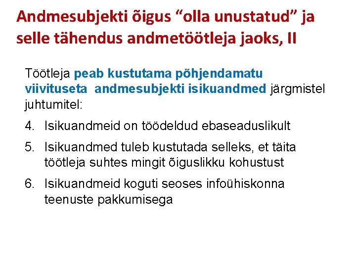 Andmesubjekti õigus “olla unustatud” ja selle tähendus andmetöötleja jaoks, II Töötleja peab kustutama põhjendamatu