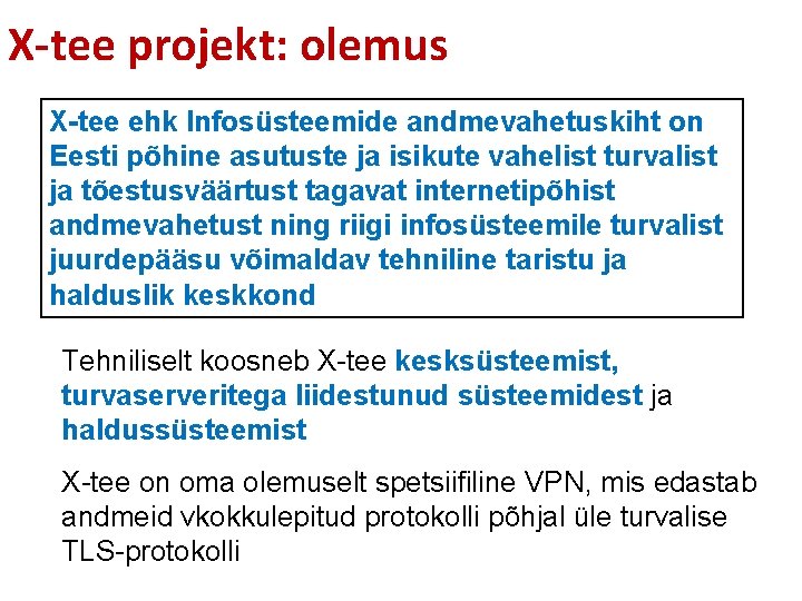 X-tee projekt: olemus X-tee ehk Infosüsteemide andmevahetuskiht on Eesti põhine asutuste ja isikute vahelist