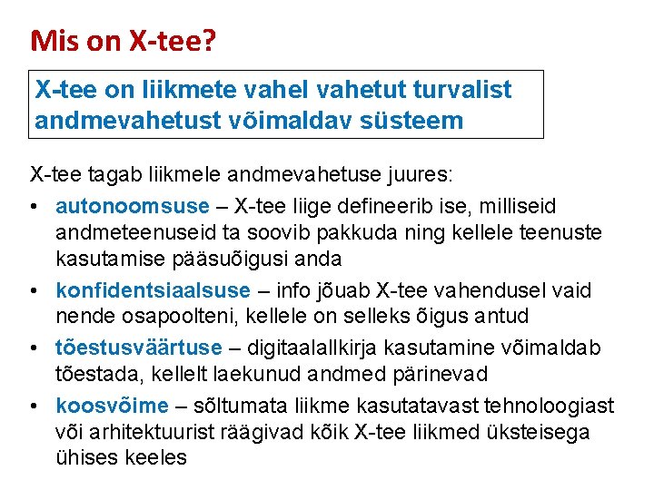 Mis on X-tee? X-tee on liikmete vahel vahetut turvalist andmevahetust võimaldav süsteem X-tee tagab