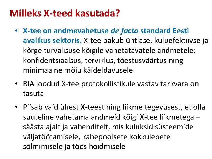 Milleks X-teed kasutada? • X-tee on andmevahetuse de facto standard Eesti avalikus sektoris. X-tee