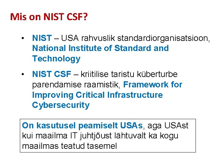Mis on NIST CSF? • NIST – USA rahvuslik standardiorganisatsioon, National Institute of Standard