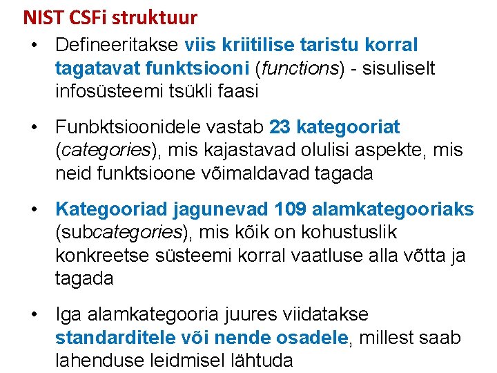 NIST CSFi struktuur • Defineeritakse viis kriitilise taristu korral tagatavat funktsiooni (functions) - sisuliselt