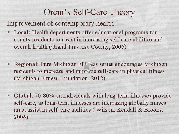 Orem’s Self-Care Theory Improvement of contemporary health § Local: Health departments offer educational programs