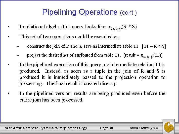Pipelining Operations (cont. ) • In relational algebra this query looks like: (a, b,