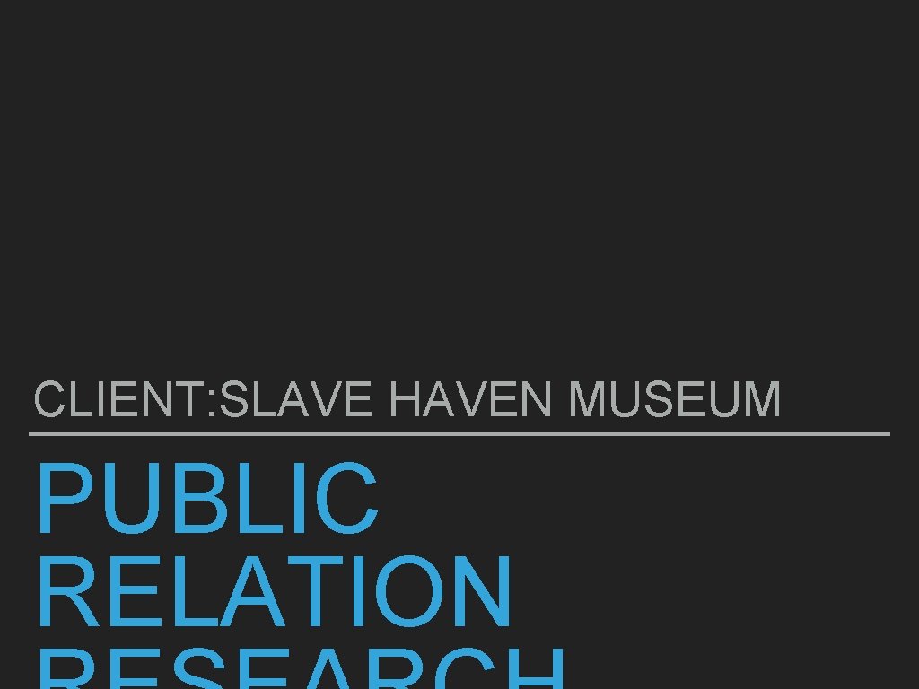 CLIENT: SLAVE HAVEN MUSEUM PUBLIC RELATION 