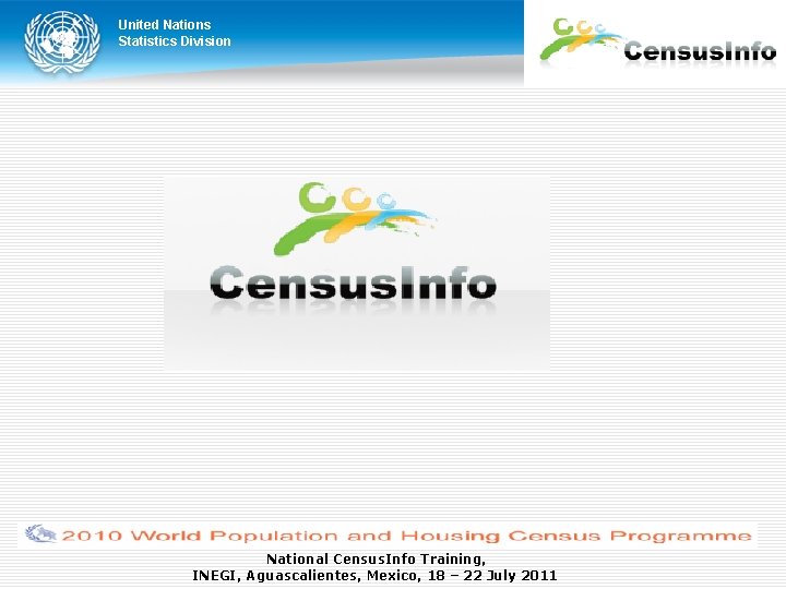 United Nations Statistics Division National Census. Info Training, INEGI, Aguascalientes, Mexico, 18 – 22