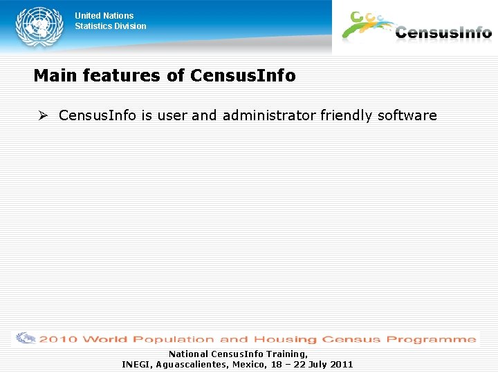 United Nations Statistics Division Main features of Census. Info is user and administrator friendly