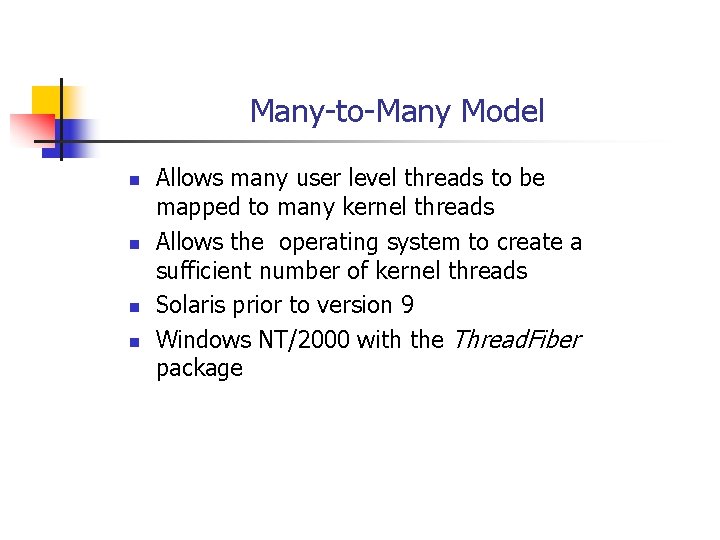 Many-to-Many Model n n Allows many user level threads to be mapped to many