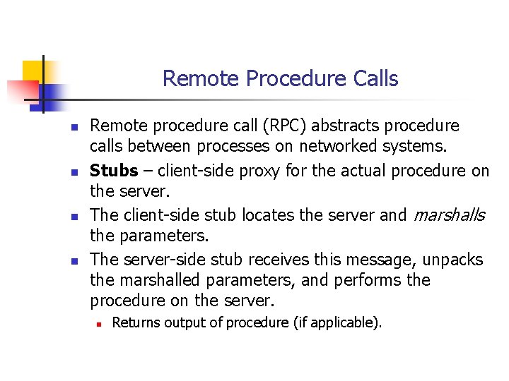 Remote Procedure Calls n n Remote procedure call (RPC) abstracts procedure calls between processes