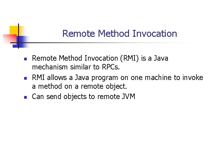 Remote Method Invocation n Remote Method Invocation (RMI) is a Java mechanism similar to