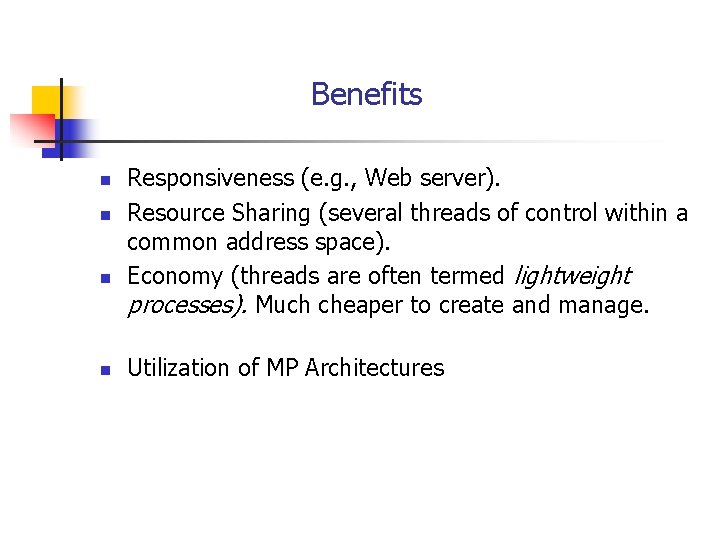 Benefits n n Responsiveness (e. g. , Web server). Resource Sharing (several threads of
