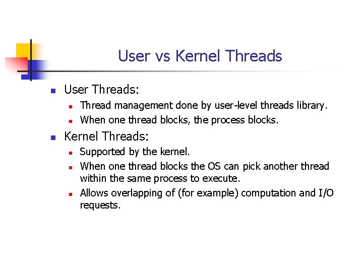User vs Kernel Threads n User Threads: n n n Thread management done by