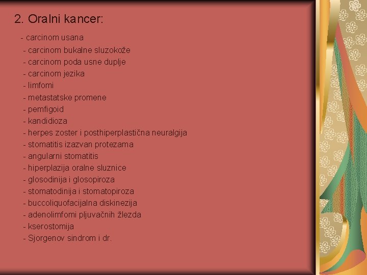 2. Oralni kancer: - carcinom usana - carcinom bukalne sluzokože - carcinom poda usne